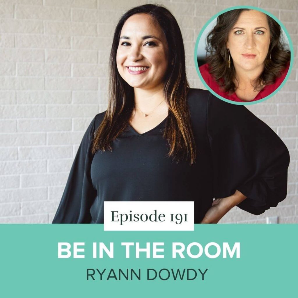 Episode 191- Be in the room with Ryann Dowdy