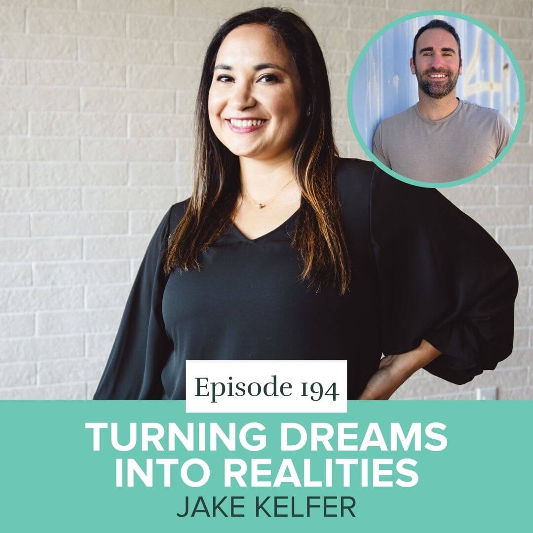Episode 194- Turning Dreams into Realities with Jake Kelfer